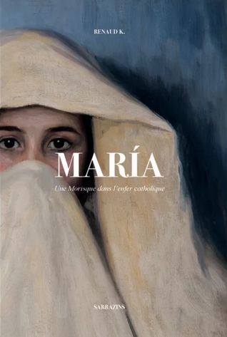 Maria : Une Morisque dans l'enfer catholique